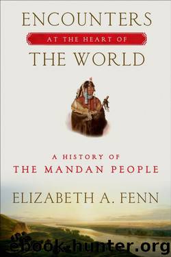 Encounters at the Heart of the World: A History of the Mandan People by Fenn Elizabeth A