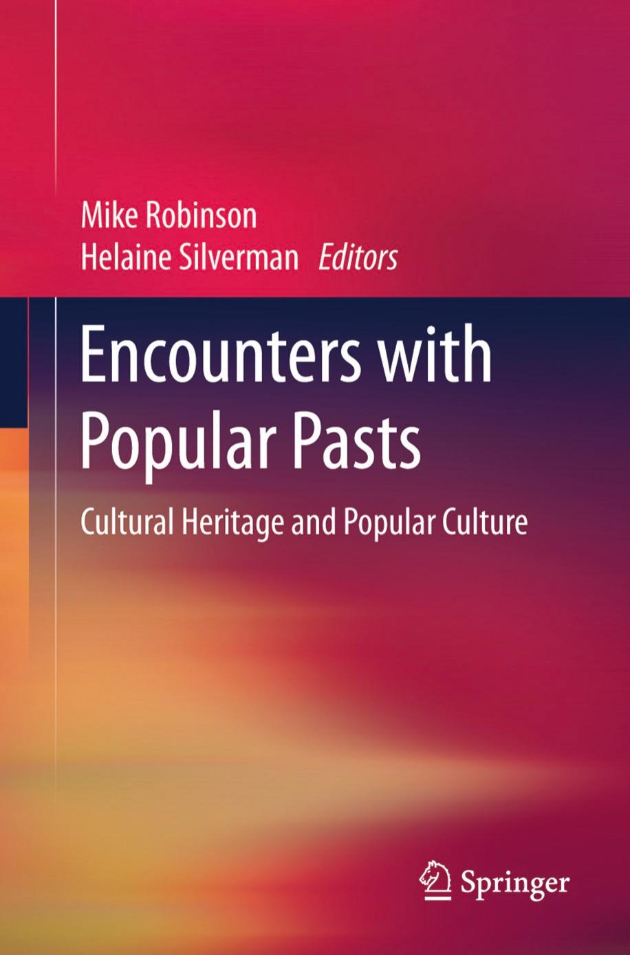 Encounters with Popular Pasts: Cultural Heritage and Popular Culture by Mike Robinson Helaine Silverman (eds.)