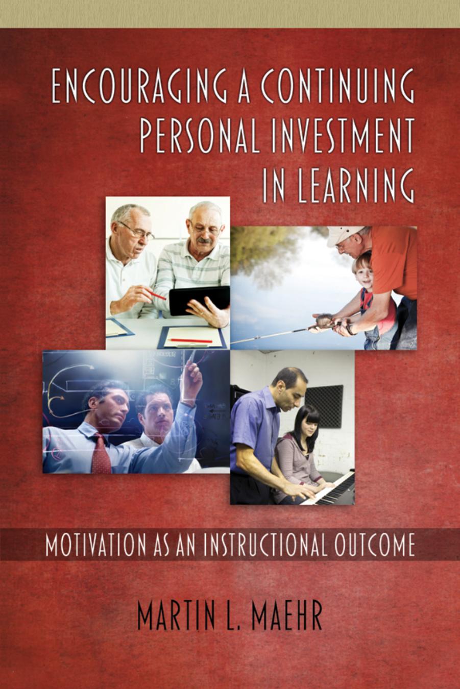 Encouraging a Continuing Personal Investment in Learning : Motivation As an Instructional Outcome by Martin L. Maehr