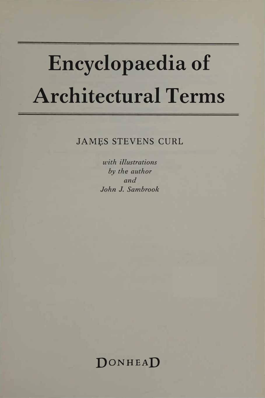 Encyclopaedia of Architectural Terms by James Stevens Curl