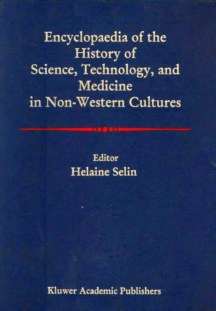 Encyclopaedia of the History of Science, Technology, and Medicine in Non-Western Cultures - Second Edition by Helaine Selin