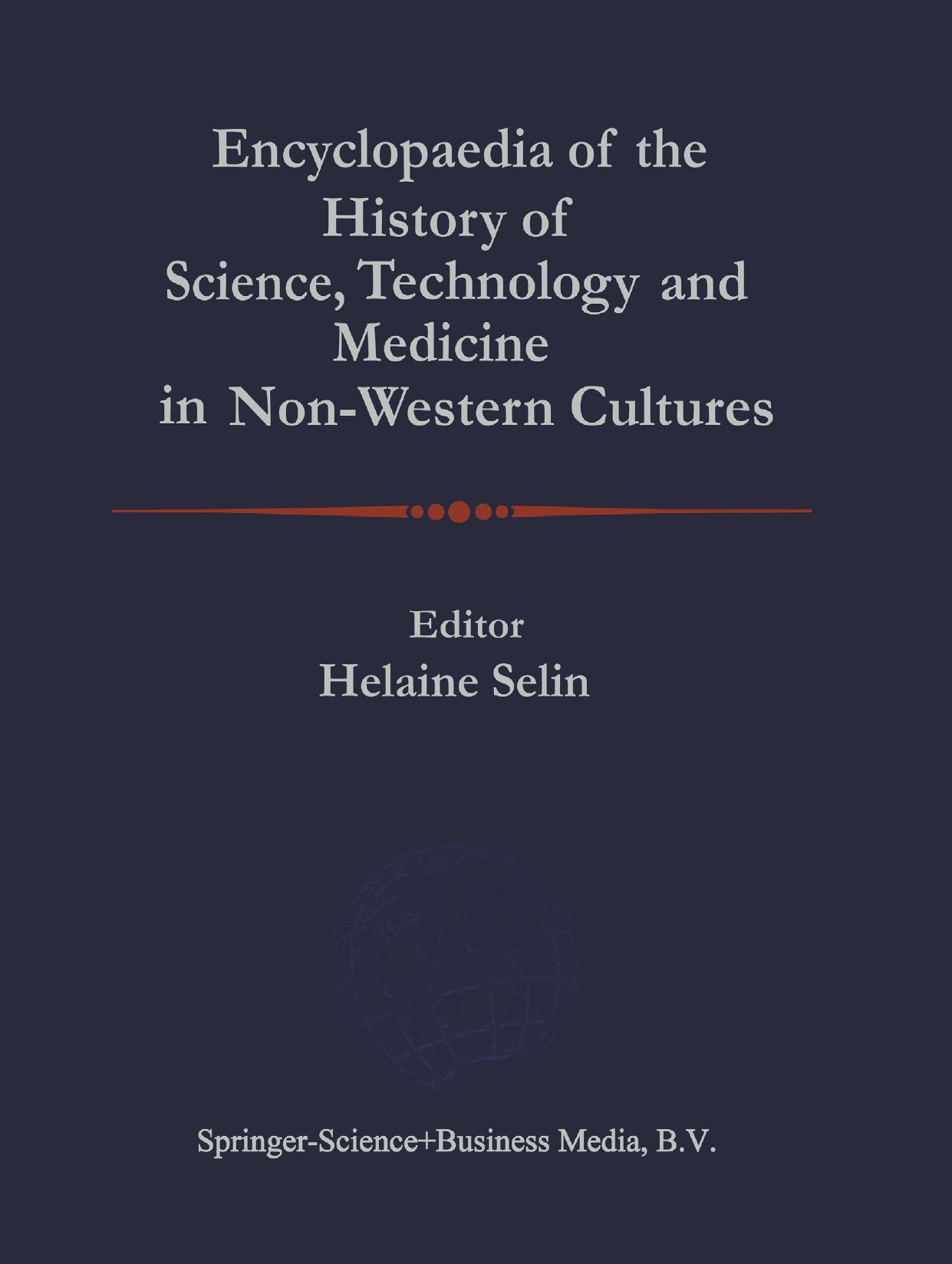 Encyclopaedia of the History of Science, Technology, and Medicine in Non-Western Cultures by G. R. Evans Malcolm Potts Jan P. Hogendijk (auth.) Helaine Selin (eds.)