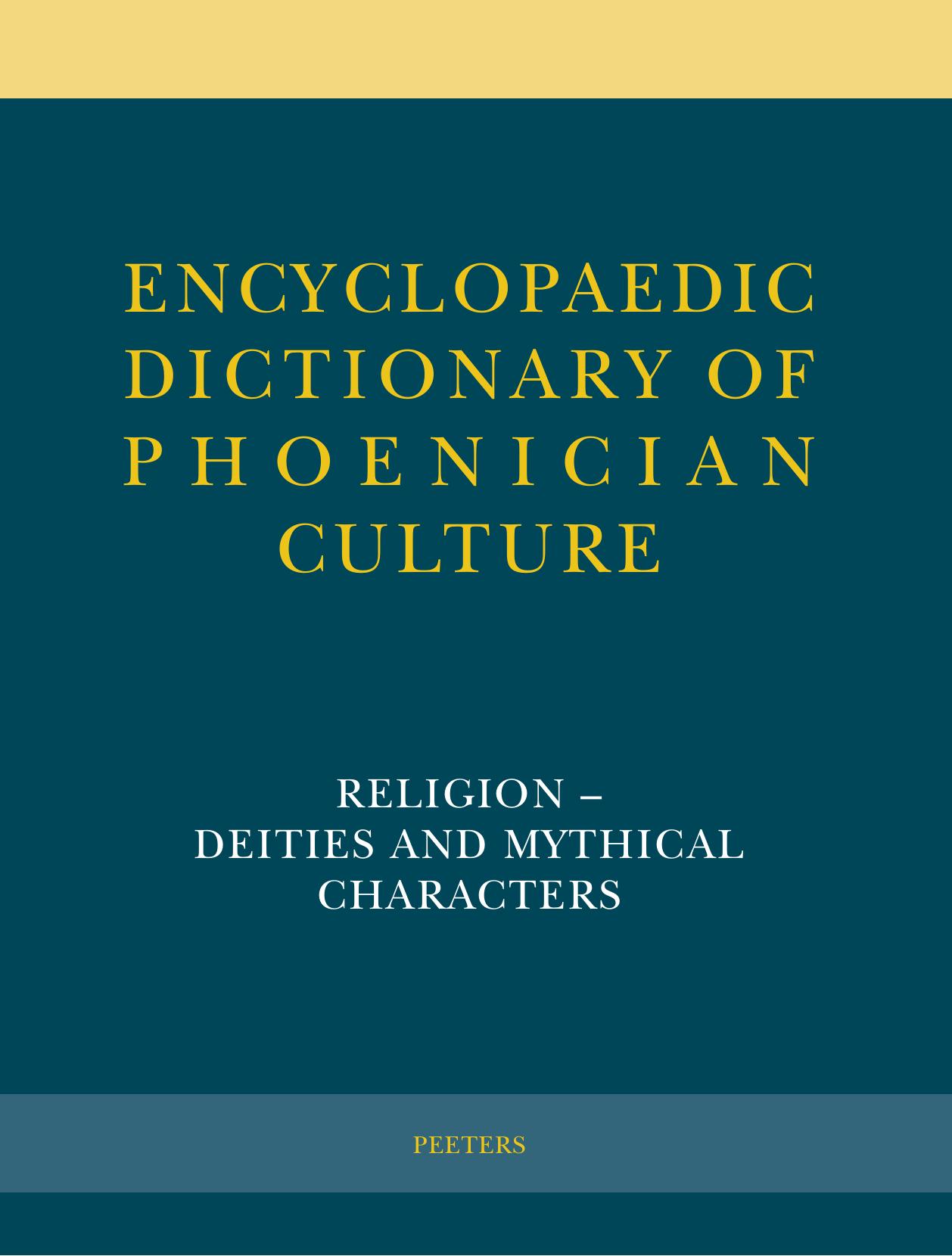 Encyclopaedic Dictionary of Phoenician Culture II.1: Religion â Deities and Mythical Characters by Niehr H. Xella P