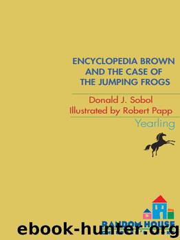Encyclopedia Brown and the Case of the Jumping Frogs by Donald J. Sobol