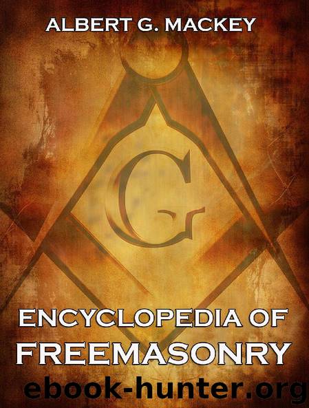 Encyclopedia Of Freemasonry And Its Kindred Sciences (Extended Annotated Edition) by Albert G. Mackey