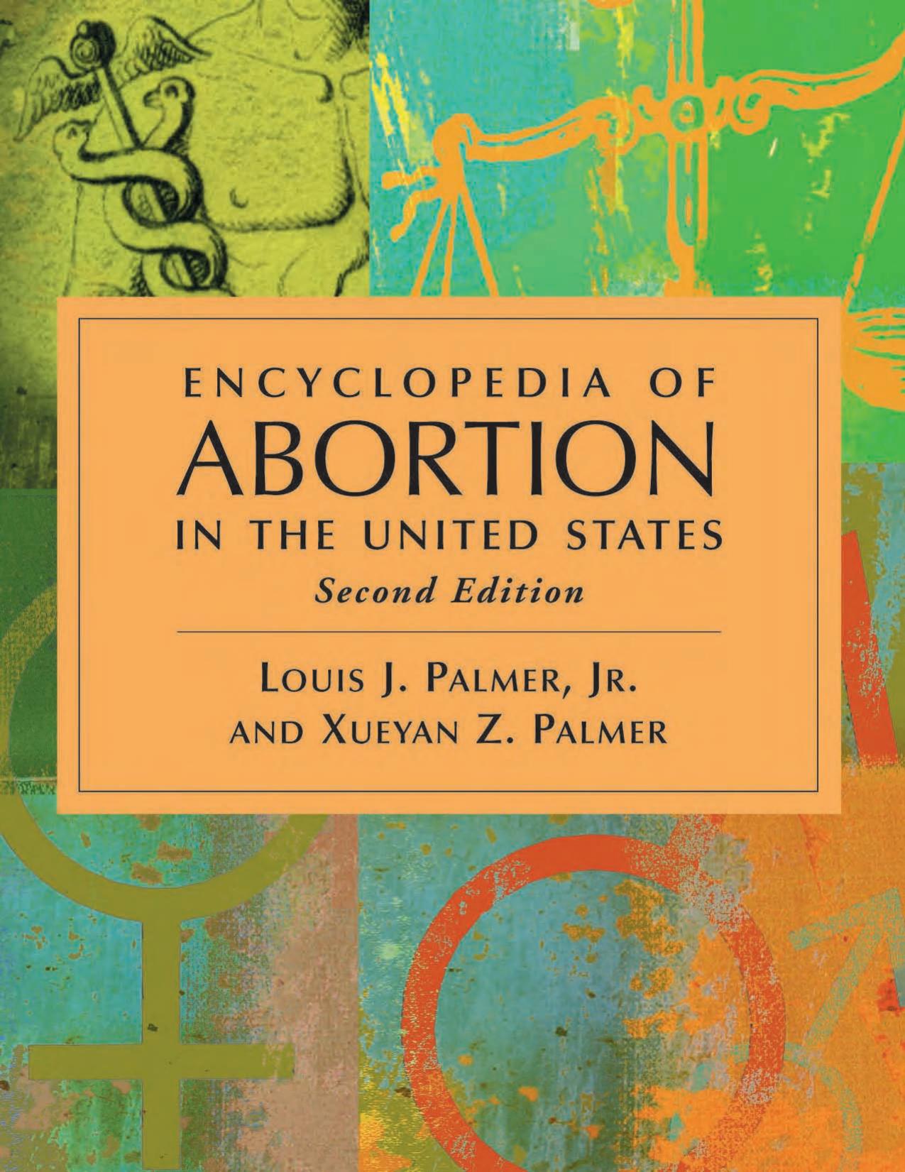 Encyclopedia of Abortion in the United States by Jr. Louis J. Palmer Xueyan Z. Palmer