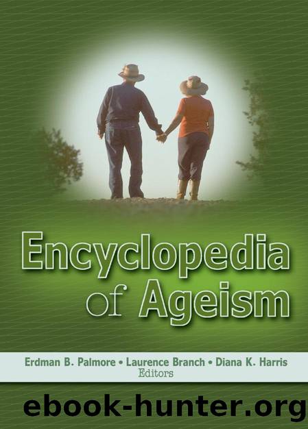 Encyclopedia of Ageism by Erdman B. Palmore; Laurence Branch; Diane Harris