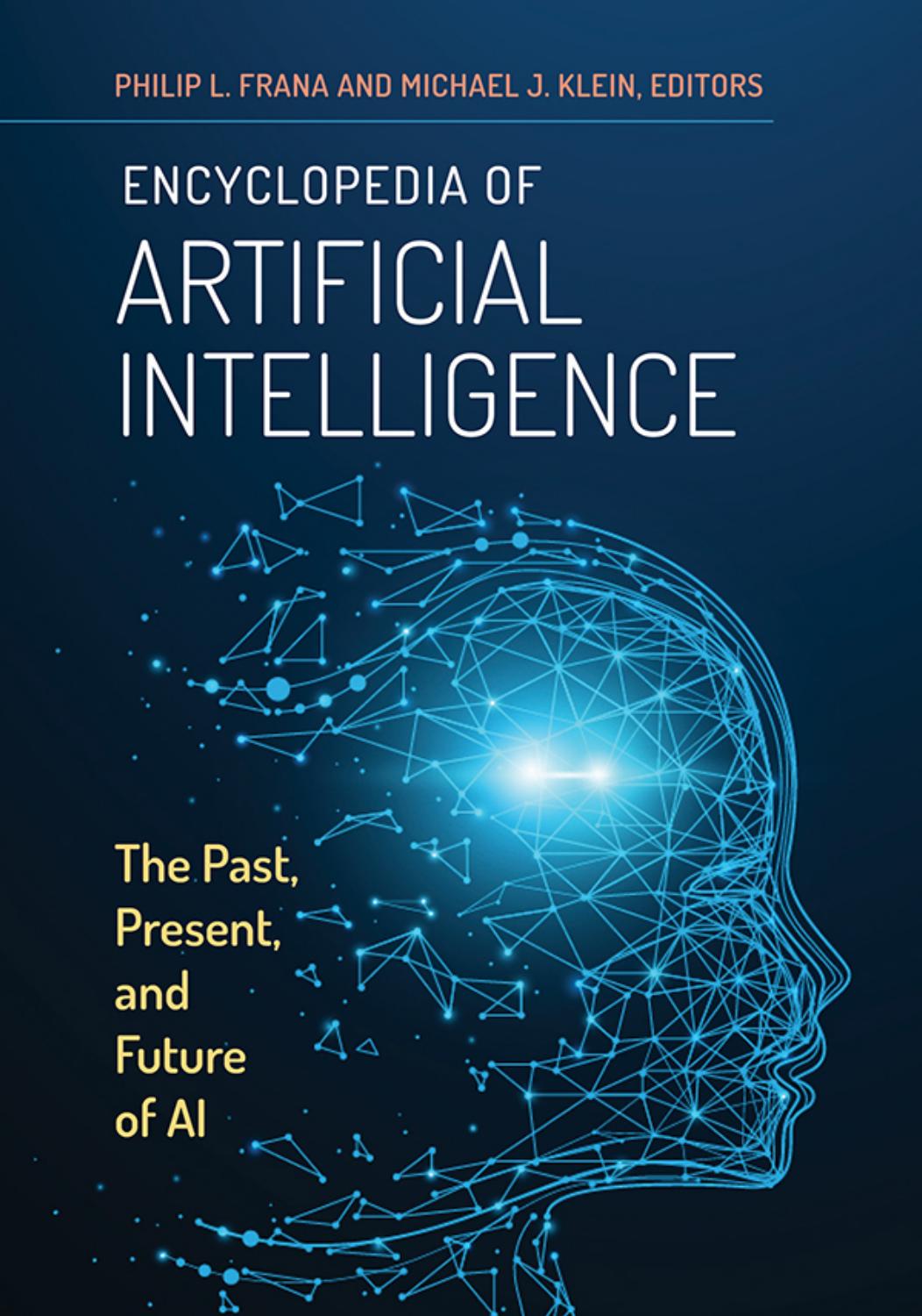 Encyclopedia of Artificial Intelligence: the Past, Present, and Future of AI by Frana Philip L.; Klein Michael J.;