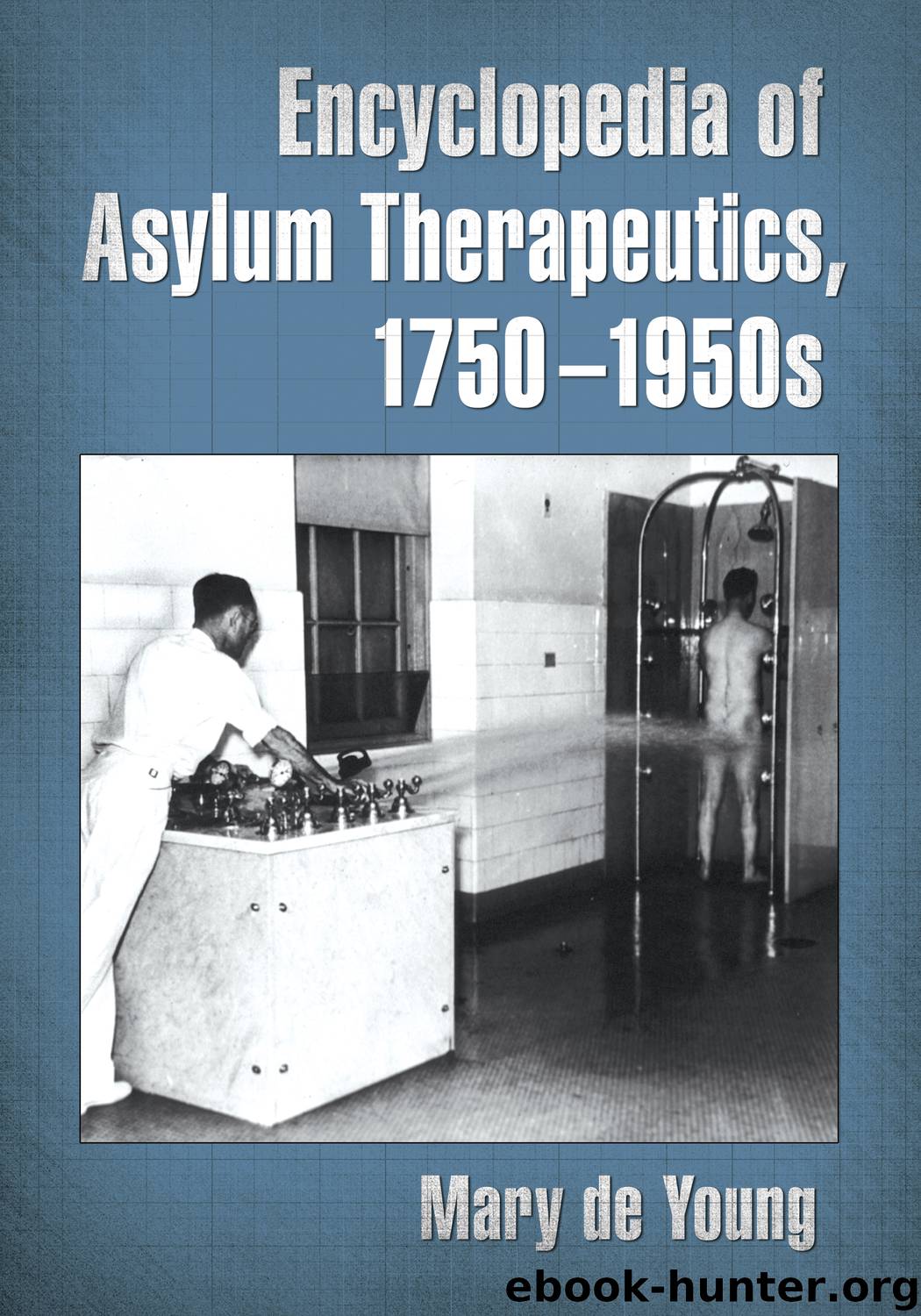 Encyclopedia of Asylum Therapeutics, 1750-1950s by de Young Mary;