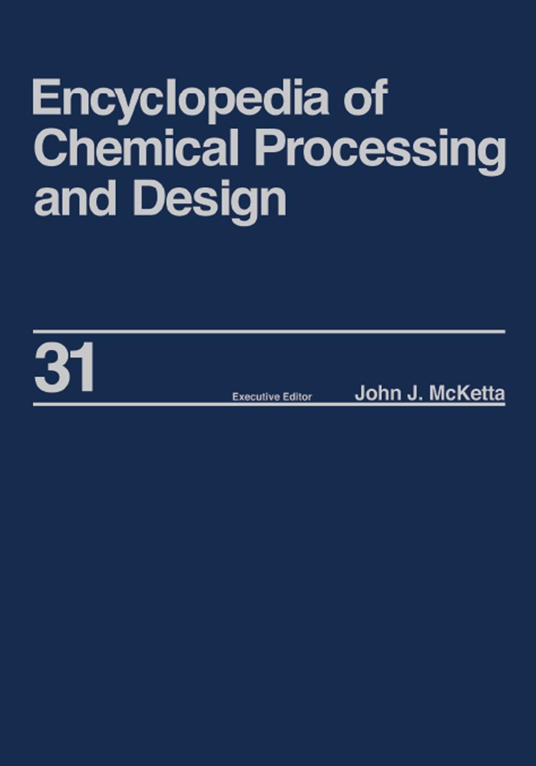 Encyclopedia of Chemical Processing and Design: Volume 31 - Natural Gas Liquids and Natural Gasoline to Offshore Process Piping: High Performance Alloys by John J. McKetta Jr