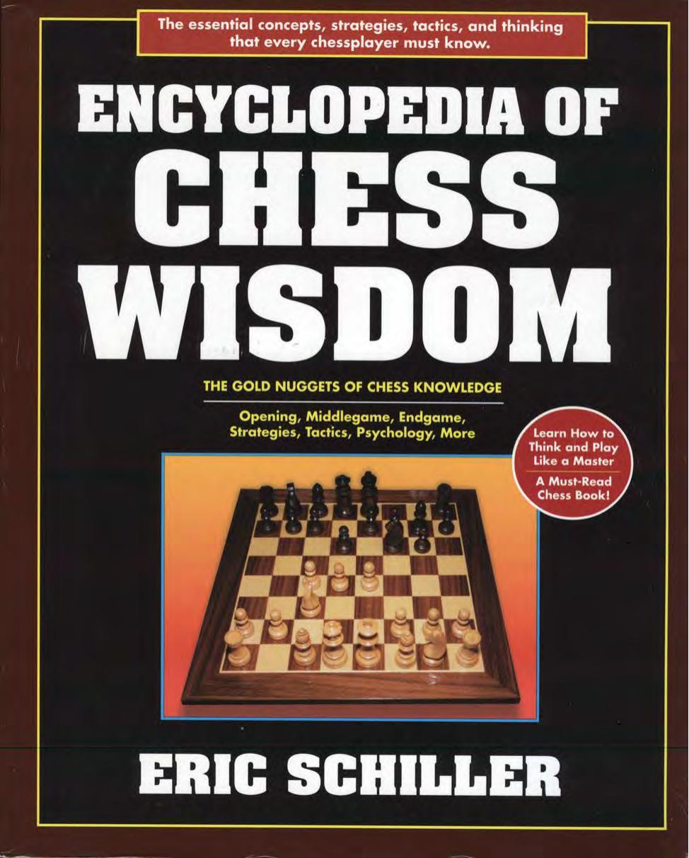 Encyclopedia of Chess Wisdom: The Gold Nuggets of Chess Knowledge : Opening, Middlegame, Endgame, Strategies, Tactics, Psychology, and More by Eric Schiller