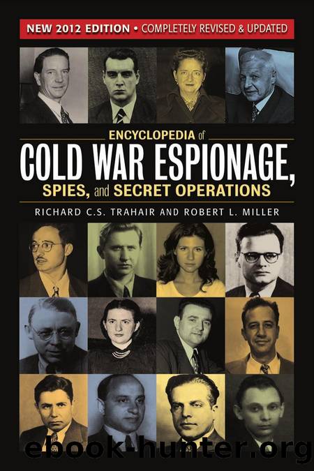 Encyclopedia of Cold War Espionage, Spies, and Secret Operations by Richard C. S. Trahair and Robert L. Miller