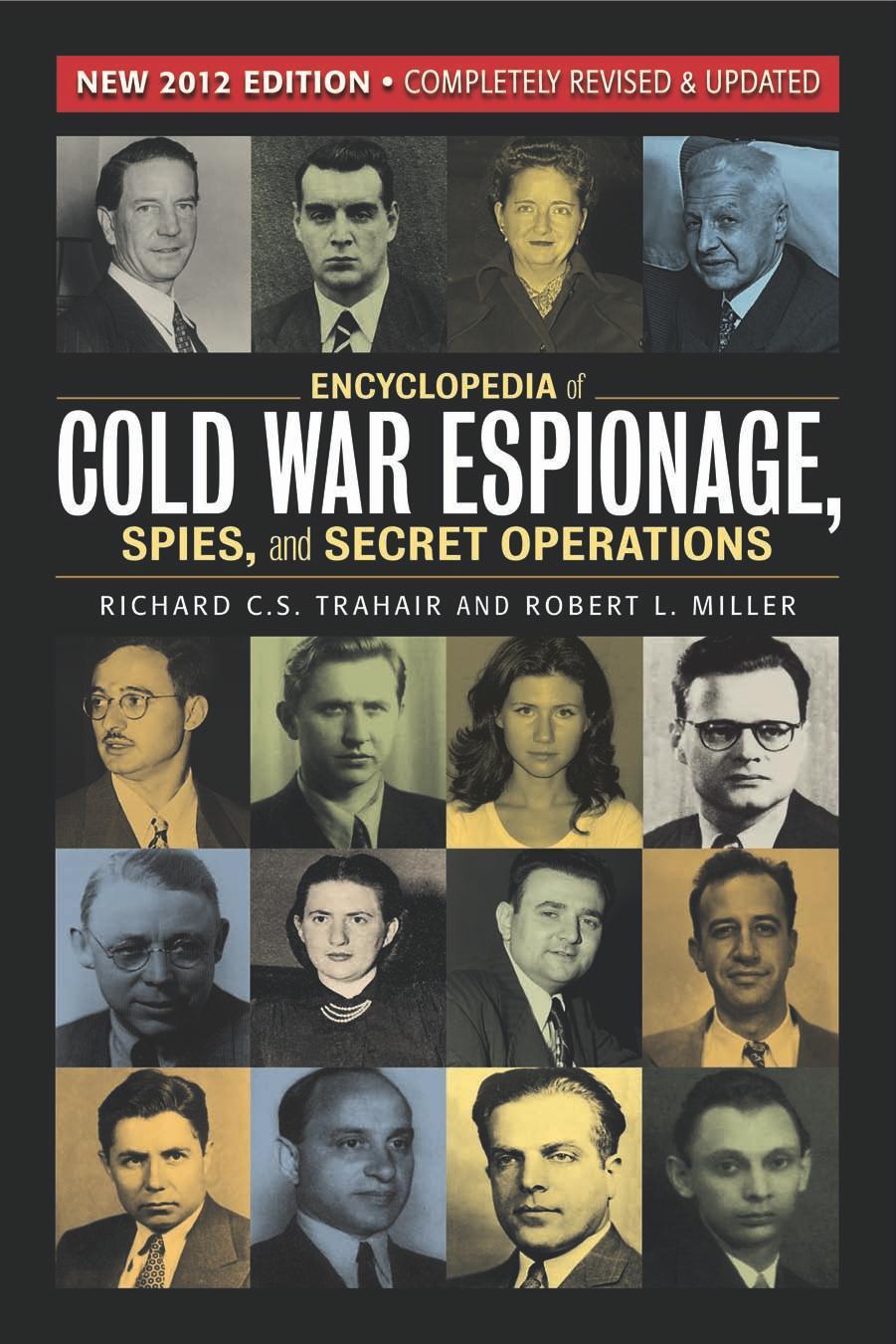 Encyclopedia of Cold War Espionage, Spies, and Secret Operations by Richard C.S. Trahair Robert Miller