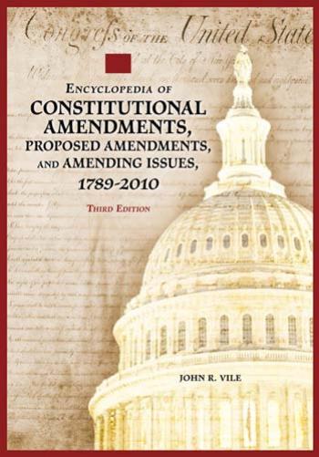 Encyclopedia of Constitutional Amendments, Proposed Amendments, and Amending Issues, 1789-2010 2 volumes by John R. Vile