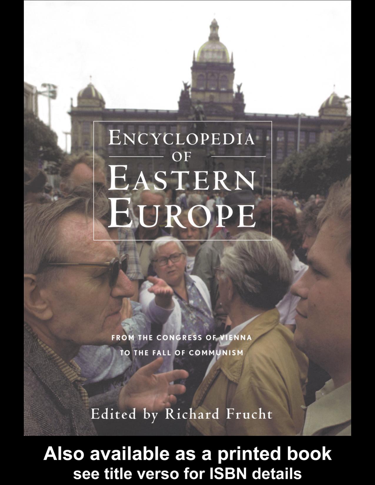 Encyclopedia of Eastern Europe: From the Congress of Vienna to the Fall of Communism by Richard Frucht
