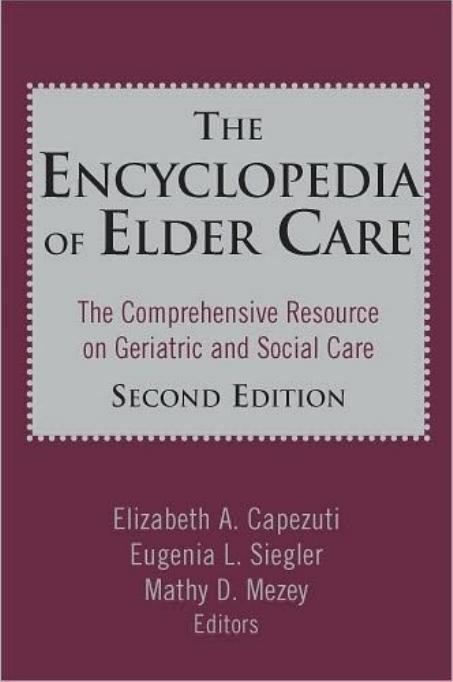 Encyclopedia of Elder Care, 2nd Edition by Elizabeth A. Capezuti Eugenia L. Siegler Mathy D. Mezey