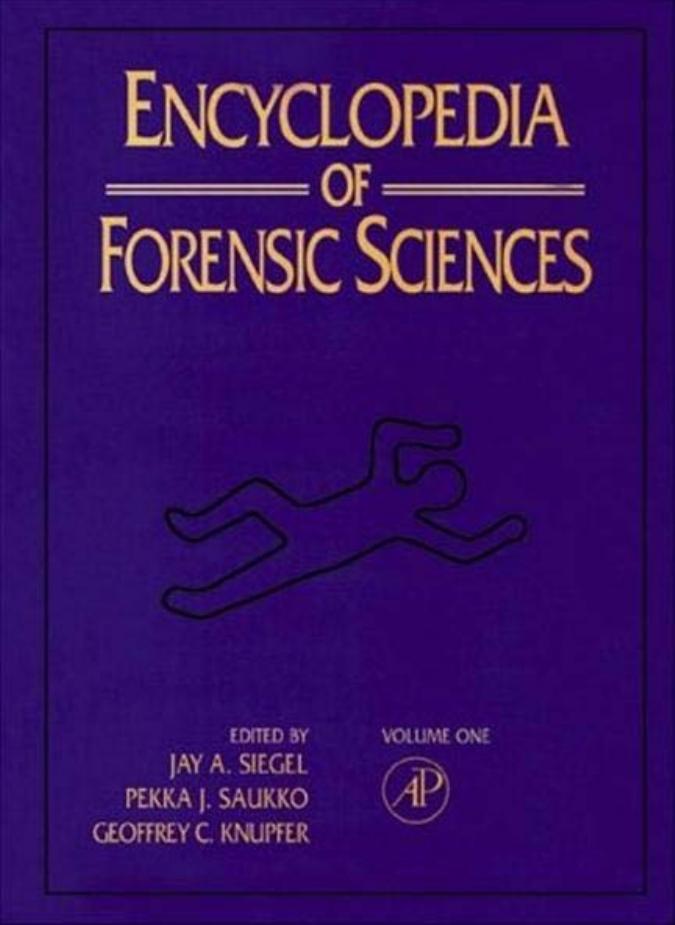 Encyclopedia of Forensic Sciences by Pekka J. Saukko Jay A. Siegel Geoffrey C. Knupfer Pekka J Saukko