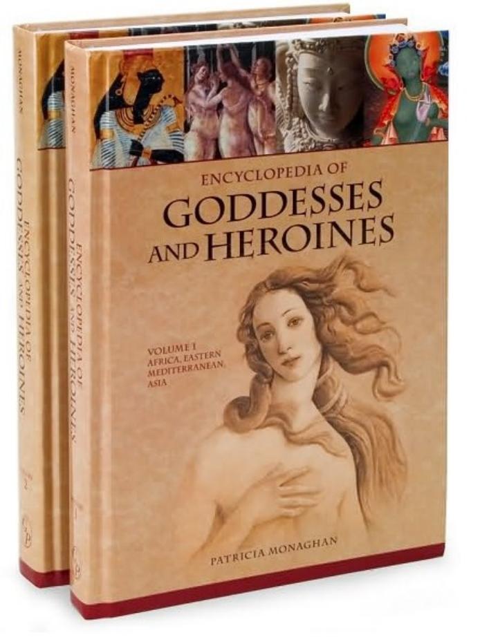 Encyclopedia of Goddesses and Heroines [2 volumes] by Patricia Monaghan