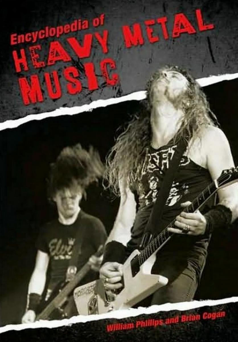 Encyclopedia of Heavy Metal Music by William Phillips Brian A. Cogan