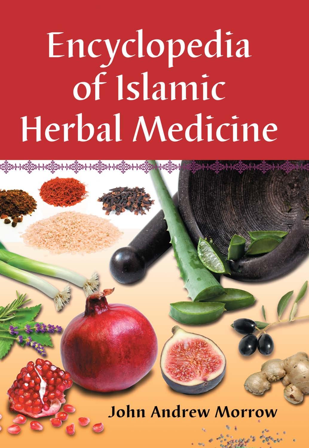 Encyclopedia of Islamic Herbal Medicine by John Andrew Morrow