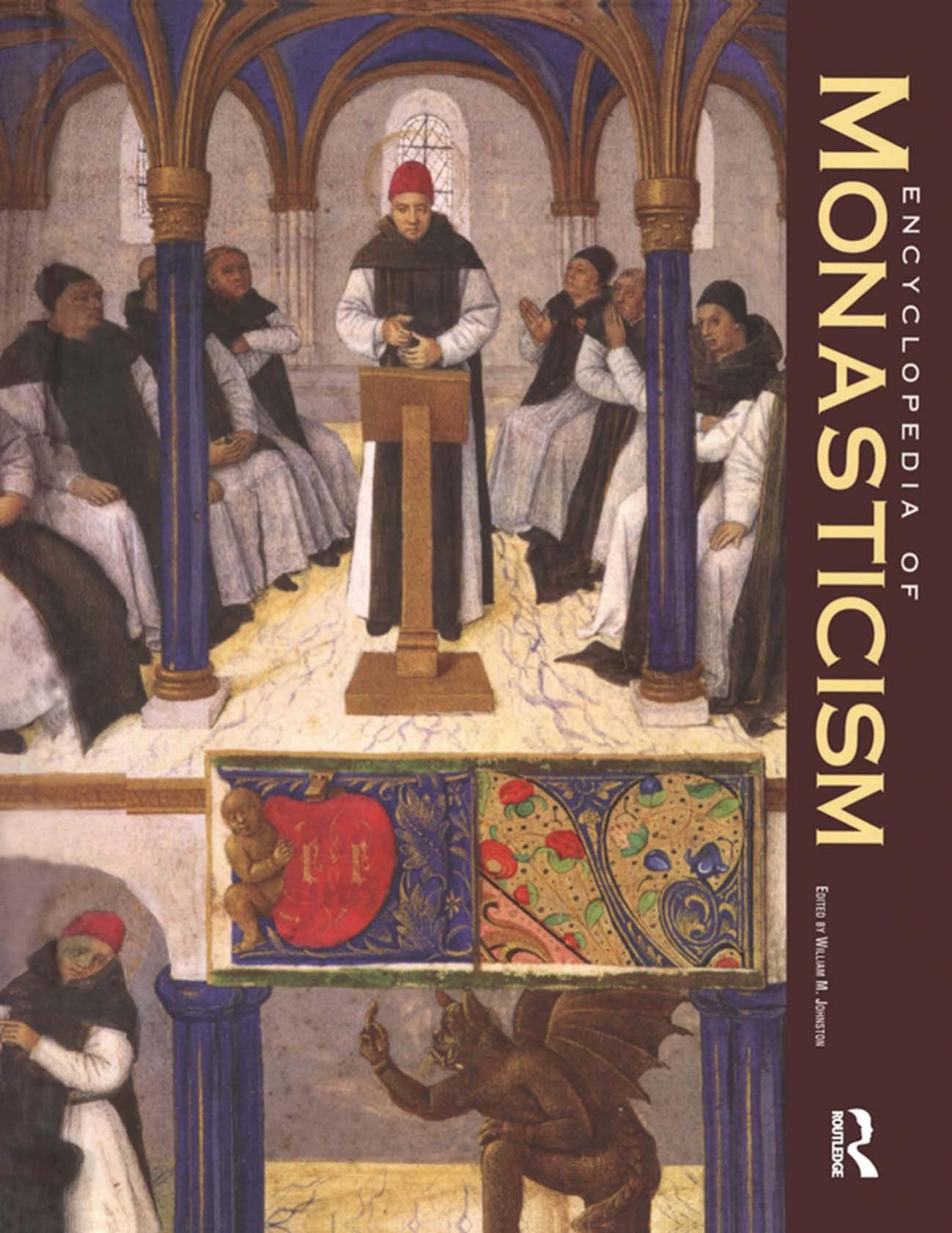 Encyclopedia of Monasticism. Volume 1&2. A-Z by William M. Johnston Christopher Kleinhenz (eds.)