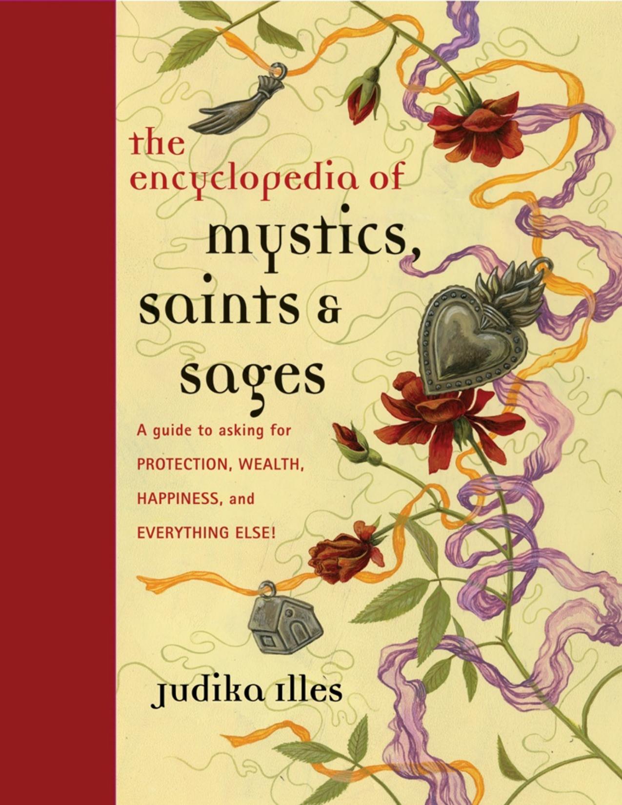 Encyclopedia of Mystics, Saints \& Sages: A Guide to Asking for Protection, Wealth, Happiness, and Everything Else! - PDFDrive.com by Judika Illes