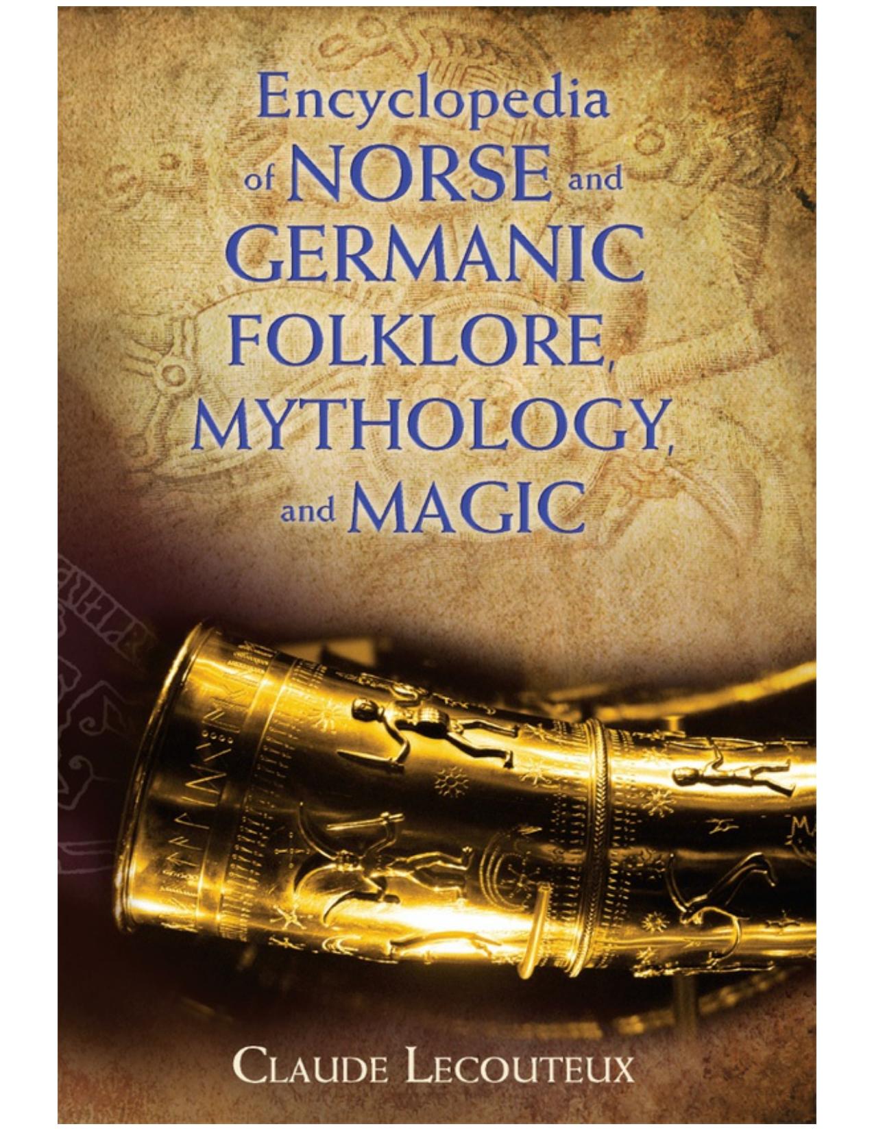 Encyclopedia of Norse and Germanic Folklore, Mythology, and Magic by Claude Lecouteux