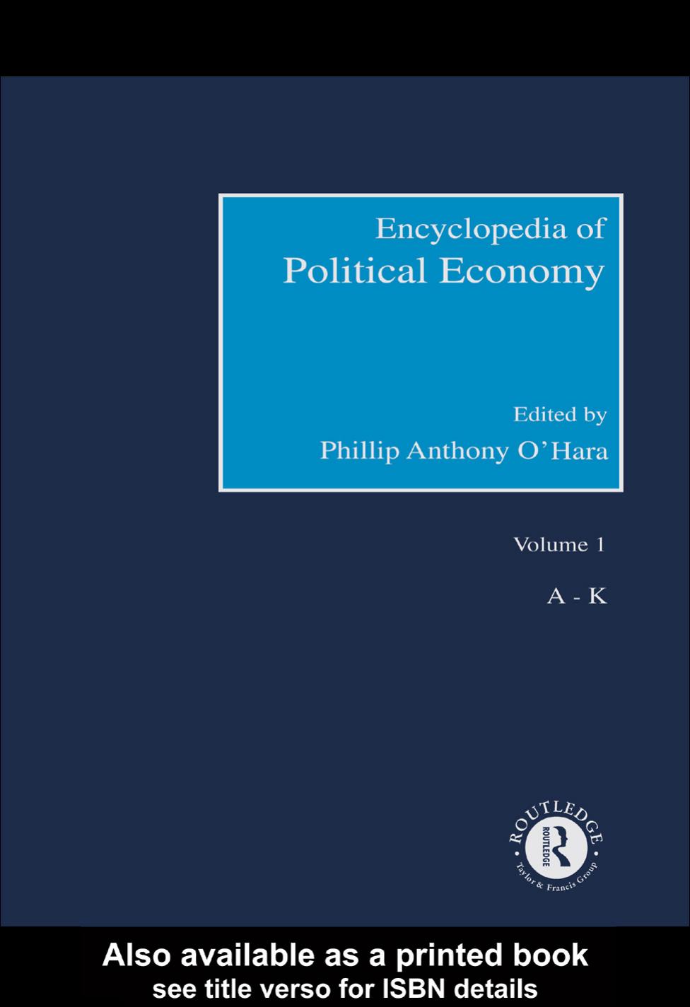 Encyclopedia of Political Economy ~ Volume 1 (A-K) by Phillip Anthony O'Hara