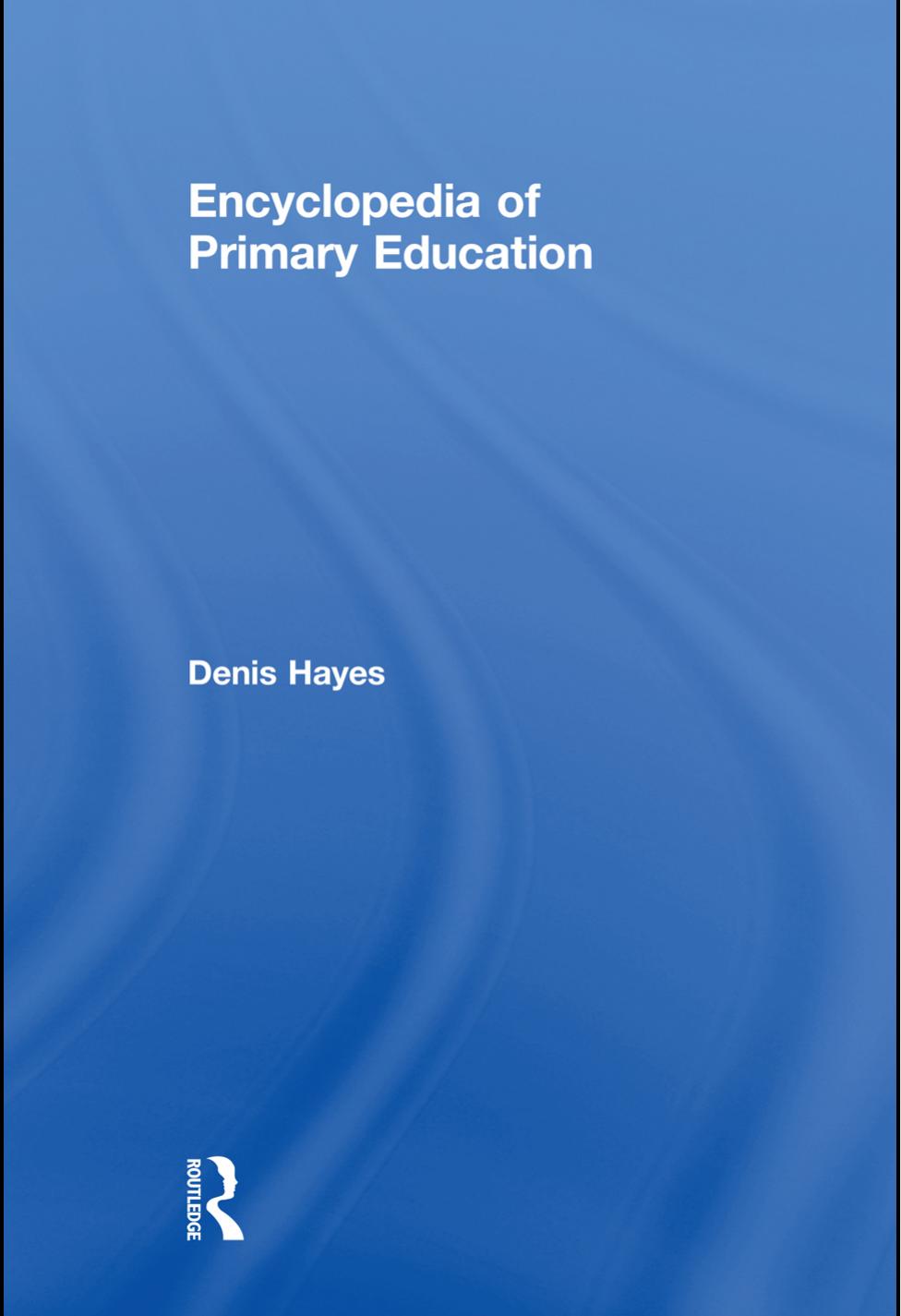 Encyclopedia of Primary Education by Denis Hayes