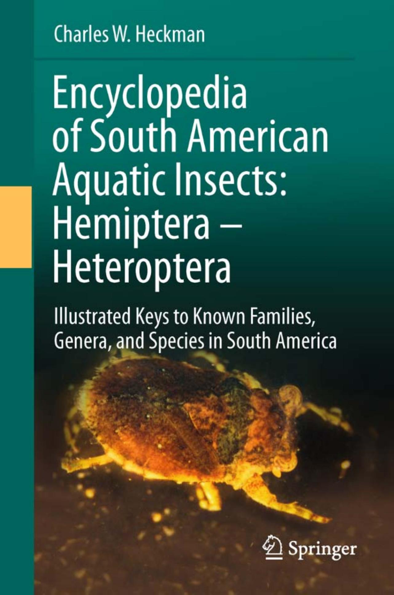 Encyclopedia of South American Aquatic Insects: Hemiptera - Heteroptera: Illustrated Keys to Known Families, Genera, and Species in South America by Charles W. Heckman (auth.)