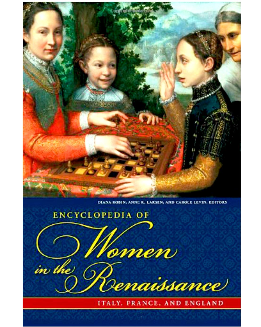Encyclopedia of Women in the Renaissance Italy, France, and England by Anne R. Larsen Diana Robin Carole Levin (редакторы)