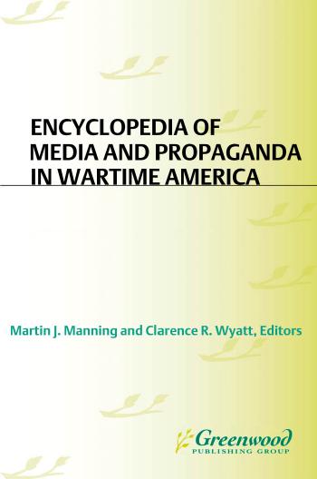 Encyclopedia of media and propaganda in wartime America by Manning Martin J