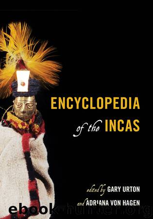 Encyclopedia of the Incas by Urton Gary von Hagen Adriana & Adriana von Hagen
