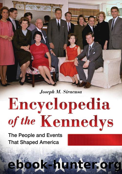 Encyclopedia of the Kennedys: the People and Events That Shaped America [3 Volumes] by Siracusa Joseph M.;