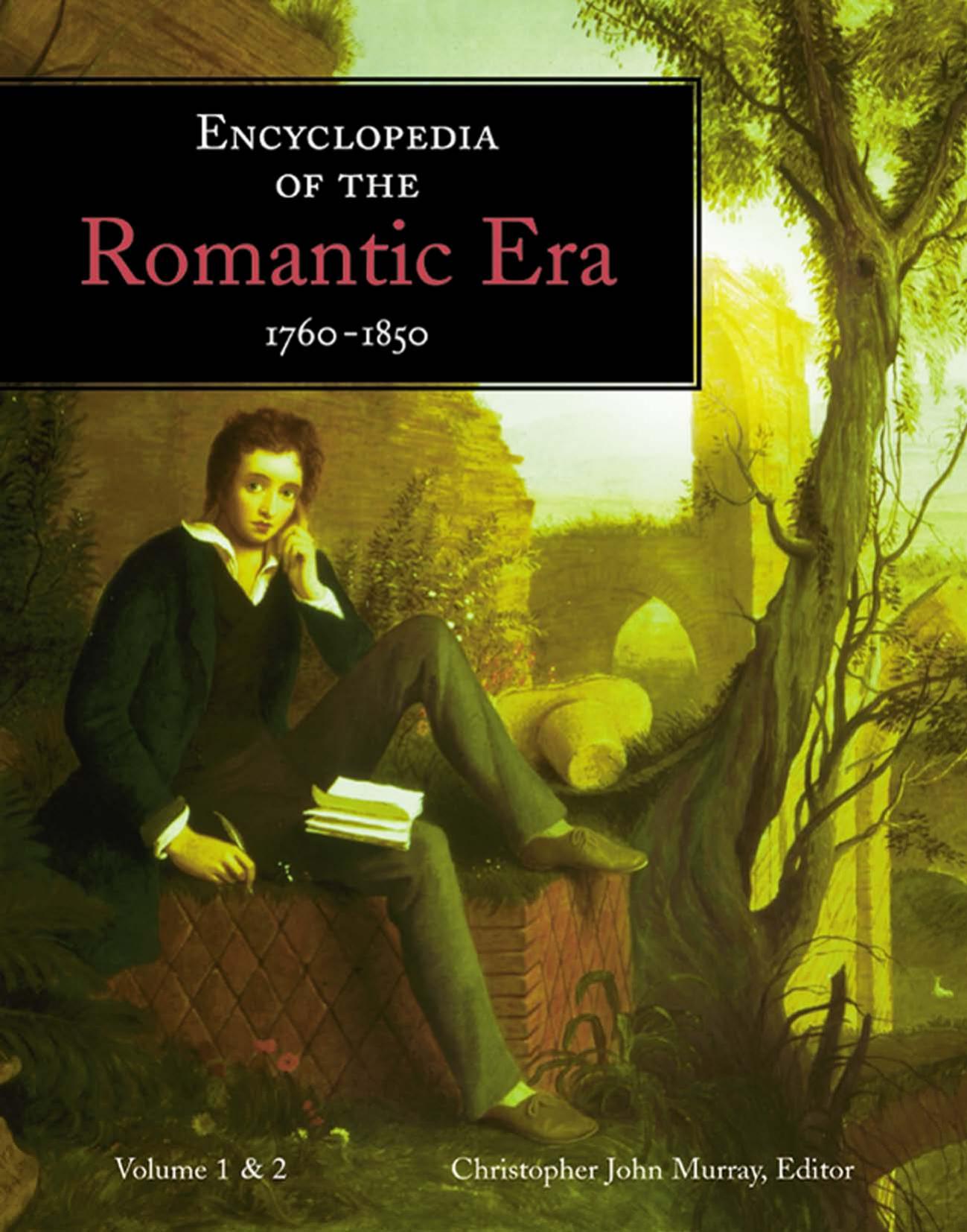 Encyclopedia of the Romantic Era, 1760â1850 by Christopher John Murray
