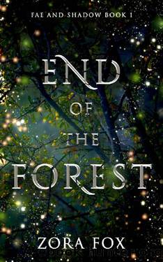 End of the Forest (Fae and Shadow Book 1) by Zora Fox