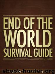 End of the World Survival Guide : It's Coming... Are You Ready? by Kurt Harsh