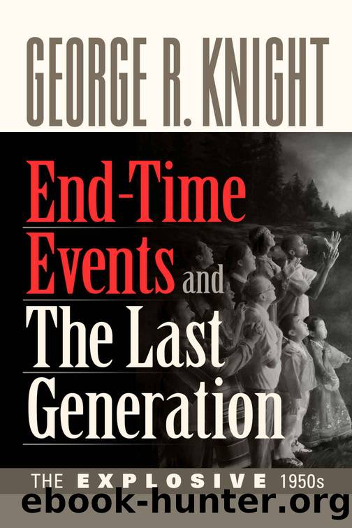 End-Time Events and The Last Generation by George R. Knight