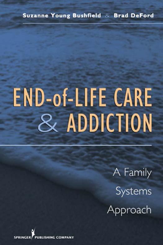 End-of-Life Care and Addiction: A Family Systems Approach by Unknow