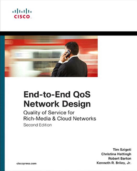 End-to-End QoS Network Design: Quality of Service for Rich-Media & Cloud Networks 2nd Edition by Tim Szigeti & Christina Hattingh & Robert Barton & Kenneth Briley
