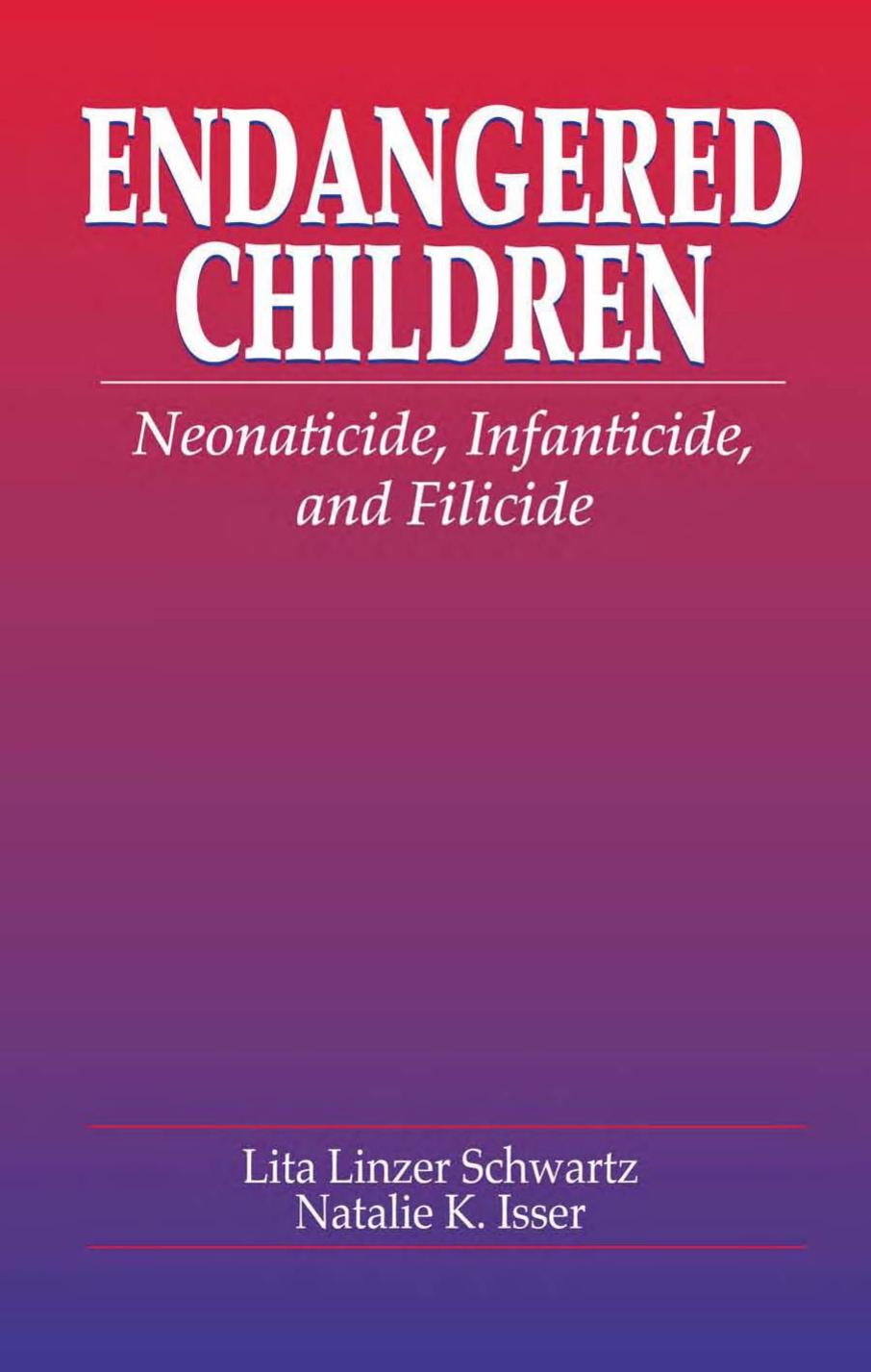 Endangered Children: Neonaticide, Infanticide, and Filicide (Pacific Institute Series on Forensic Psychology) by Lita Linzer Schwartz Natalie K. Isser