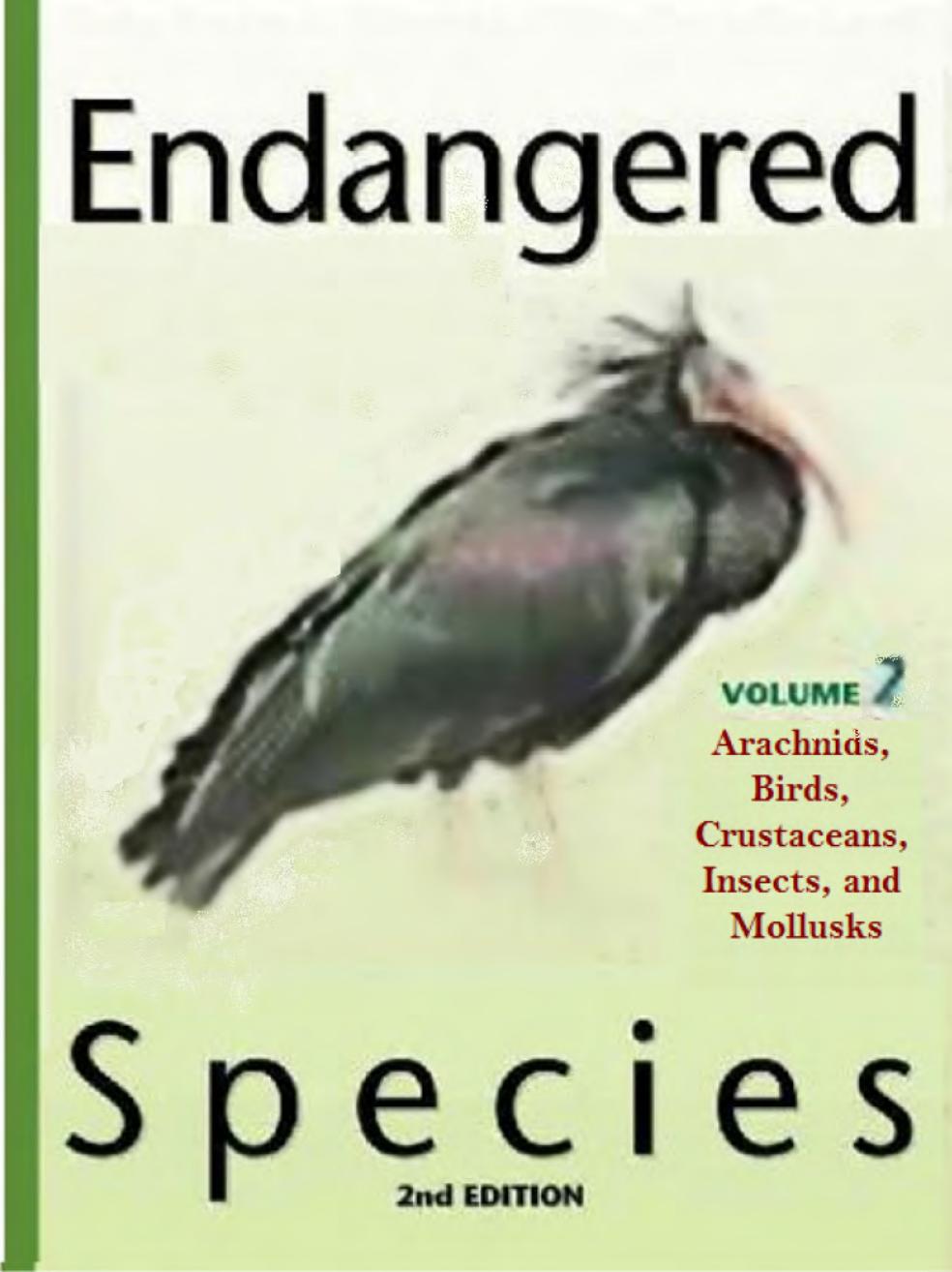 Endangered Species Volume 2 Arachnids, Birds, Crustaceans, Insects, and Mollusks, 2nd edition by Unknown