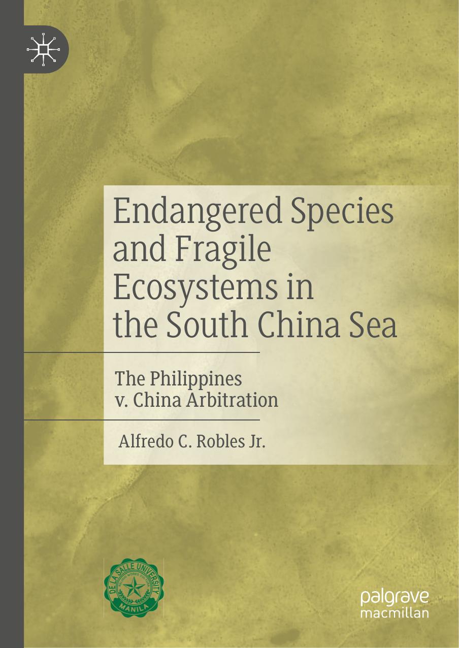 Endangered Species and Fragile Ecosystems in the South China Sea: The Philippines v. China Arbitration by Alfredo C. Robles Jr