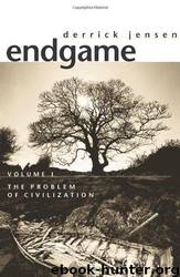 Endgame Volume I: The Problem of Civilization by Derrick Jensen