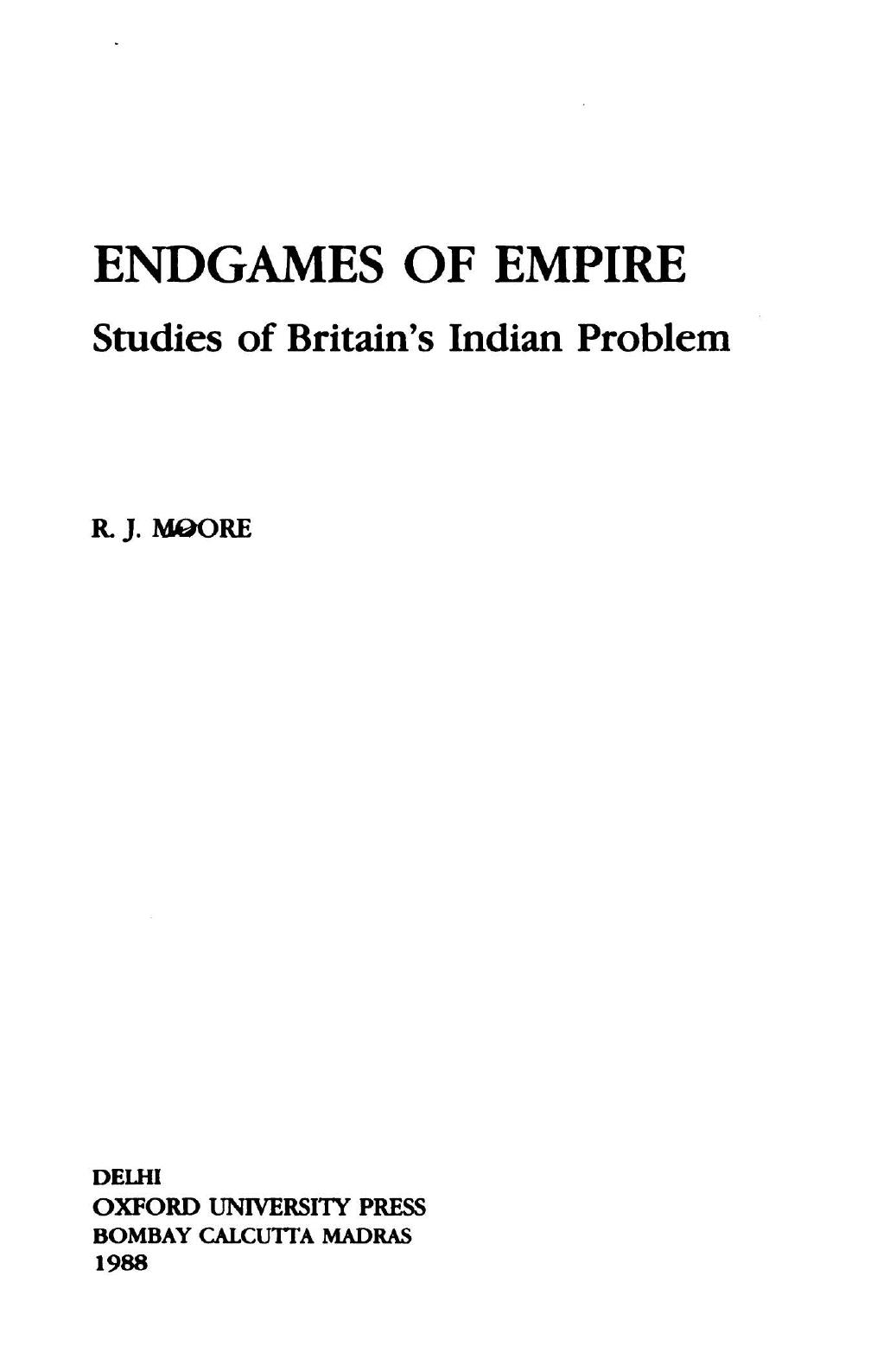 Endgames of Empire: Studies of Britain's Indian Problem by Robin James Moore