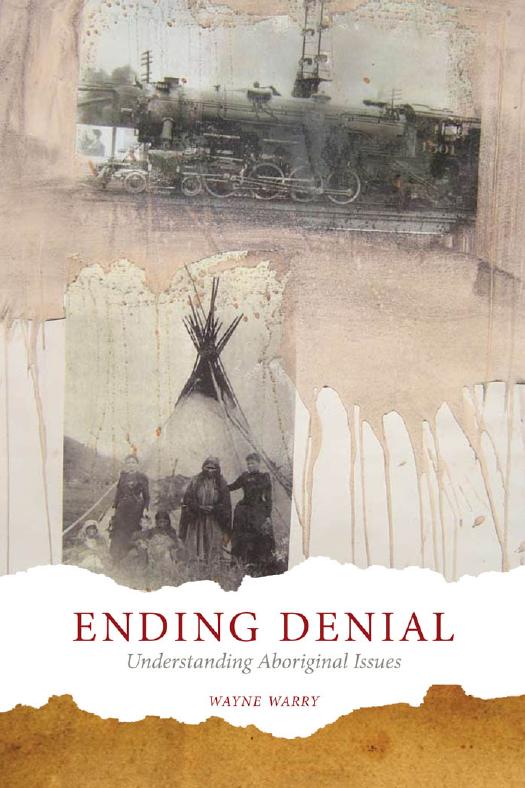 Ending Denial. Understanding Aboriginal Issues by Wayne Warry