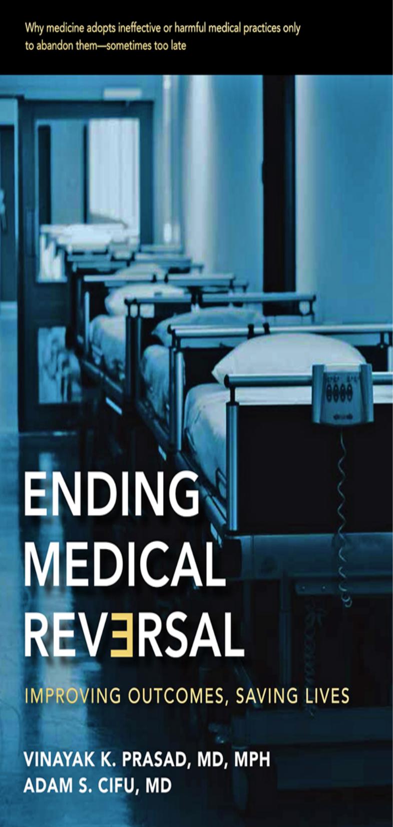 Ending Medical Reversal - Improving Outcomes, Saving Lives by Vinayak k. Prasad Adam S. Cifu