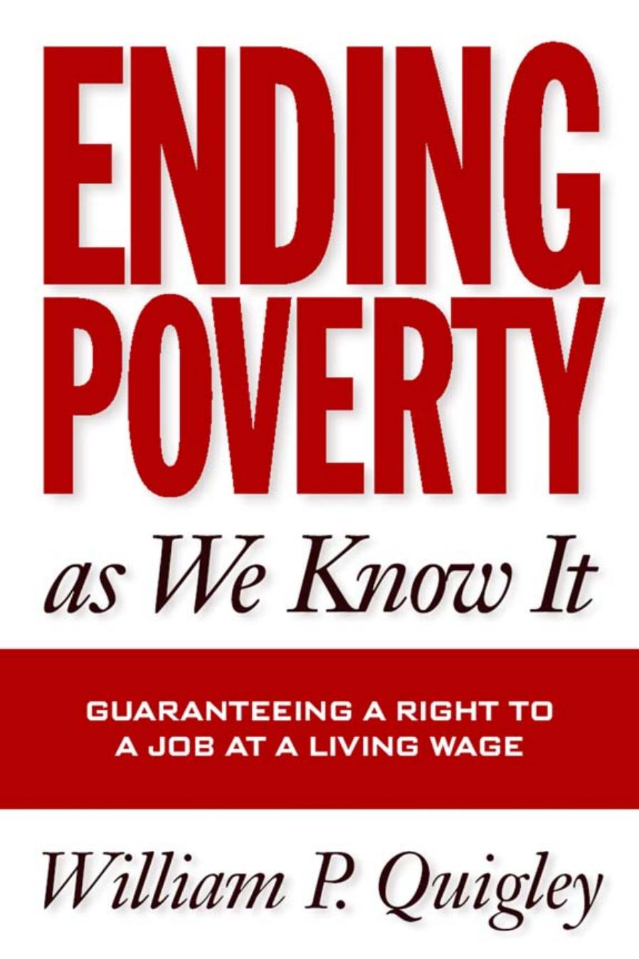 Ending Poverty As We Know It: Guaranteeing a Right to a Job at a Living Wage by William P. Quigley