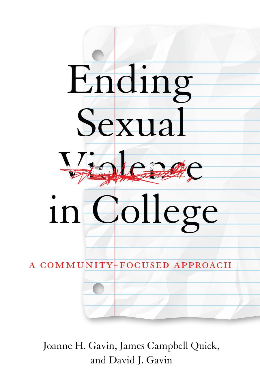Ending Sexual Violence in College : A Community-Focused Approach by Joanne H. Gavin; James Campbell Quick; David J. Gavin