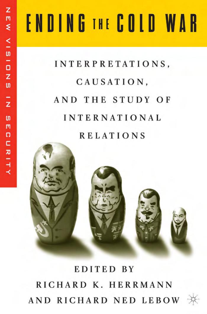 Ending the Cold War: Interpretations, Causation, and the Study of International Relations by Richard K. Herrmann Richard Ned Lebow